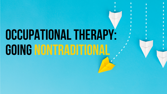 Occupational Therapy Going Nontraditional